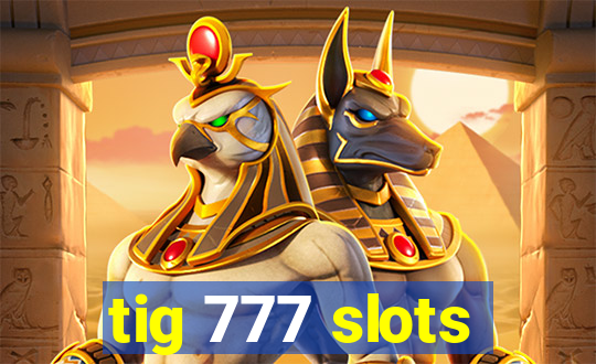 tig 777 slots